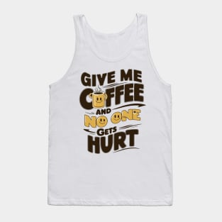 Give Me The Coffee And No One Gets Hurt Tank Top